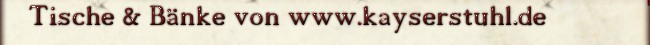 Tische & B&auml;nke bei www.kayserstuhl.de