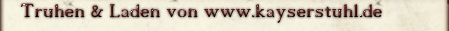 Truhen & Laden bei www.kayserstuhl.de