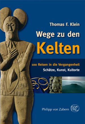 Wege zu den Kelten - 100 Reisen in die Vergangenheit 