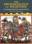 The Archaeology of Weapons: Arms and Armour from Prehistory to the Age of Chivalry