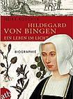 Hildegard von Bingen. Ein Leben im Licht