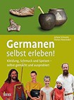 Germanen selbst erleben!: Kleidung, Schmuck und Speisen - selbst gemacht und ausprobiert