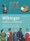 Wikinger selbst erleben!: Kleidung, Schmuck und Speisen - selbst gemacht und ausprobiert