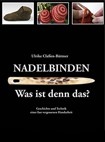 Nadelbinden - Was ist denn das?: Geschichte und Technik einer fast vergessenen Handarbeit