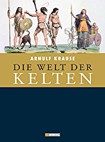 Die Welt der Kelten: Geschichte und Mythos eines rätselhaften Volkes