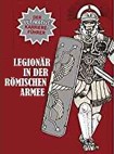 Legionär in der römischen Armee: Der ultimative Karriereführer