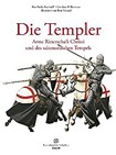 Die Templer: Arme Ritterschaft Christi und des salomonischen Tempels