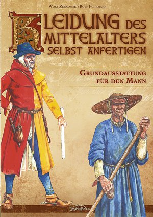 Kleidung des Mittelalters selbst anfertigen:
Grundausstattung für den Mann (Zerkowski/Fuhrmann)