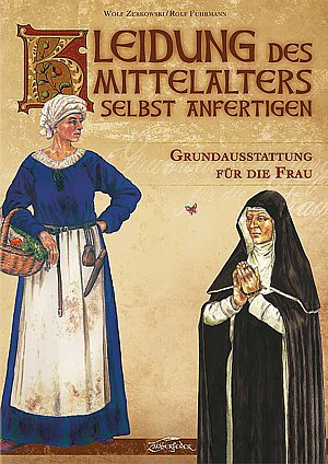 Kleidung des Mittelalters selbst anfertigen:
Grundausstattung für die Frau (Zerkowski/Fuhrmann)