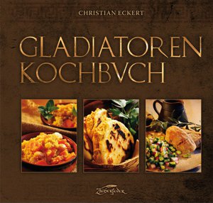 Das Gladiatoren-Kochbuch (Christian Eckert)