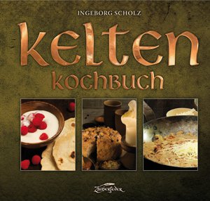 Das Kelten-Kochbuch (Ingeborg Scholz)