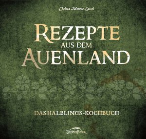 Rezepte aus dem Auenland - Das Halblings-Kochbuch (Chelsea Monroe-Cassel)