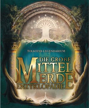 Tolkiens Legendarium – Die große Mittelerde-Enzyklopädie
