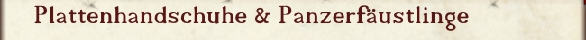 Plattenhandschuhe & Panzerfäustlinge