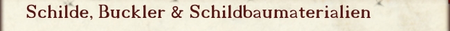Schilde, Buckler & Schildbauzubehör bei www.kayserstuhl.de
