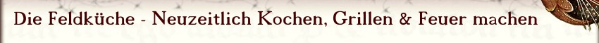 Die Feldküche - Neuzeitlich Kochen, Grillen & Feuer machen