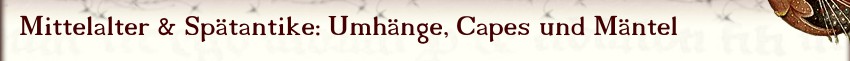 Mittelalter & Spätantike: Umhänge, Capes und Mäntel